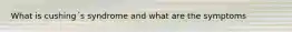 What is cushing´s syndrome and what are the symptoms
