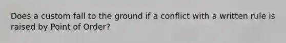 Does a custom fall to the ground if a conflict with a written rule is raised by Point of Order?