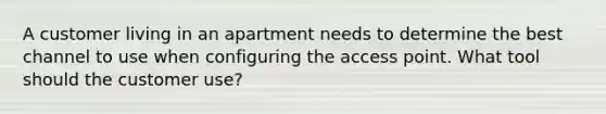 A customer living in an apartment needs to determine the best channel to use when configuring the access point. What tool should the customer use?