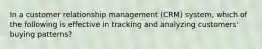 In a customer relationship management (CRM) system, which of the following is effective in tracking and analyzing customers' buying patterns?