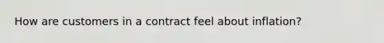 How are customers in a contract feel about inflation?