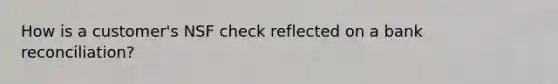 How is a customer's NSF check reflected on a bank reconciliation?