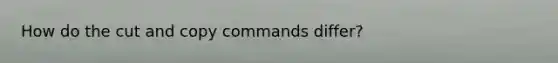 How do the cut and copy commands differ?