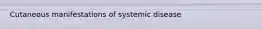 Cutaneous manifestations of systemic disease