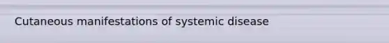 Cutaneous manifestations of systemic disease