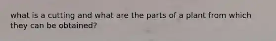 what is a cutting and what are the parts of a plant from which they can be obtained?