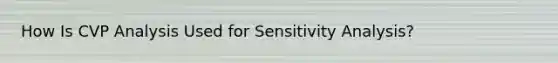 How Is CVP Analysis Used for Sensitivity Analysis?