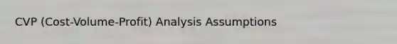 CVP (Cost-Volume-Profit) Analysis Assumptions