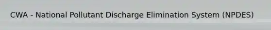 CWA - National Pollutant Discharge Elimination System (NPDES)