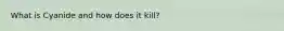 What is Cyanide and how does it kill?