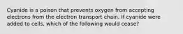 Cyanide is a poison that prevents oxygen from accepting electrons from the electron transport chain. If cyanide were added to cells, which of the following would cease?