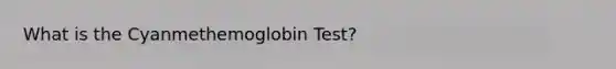 What is the Cyanmethemoglobin Test?