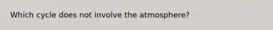 Which cycle does not involve the atmosphere?