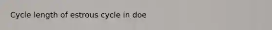 Cycle length of estrous cycle in doe
