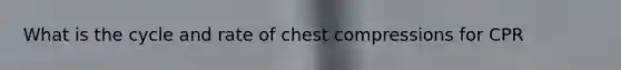 What is the cycle and rate of chest compressions for CPR