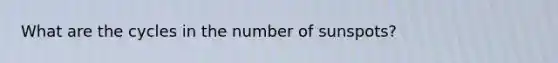 What are the cycles in the number of sunspots?