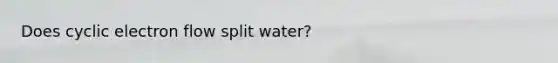 Does cyclic electron flow split water?