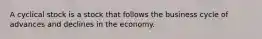 A cyclical stock is a stock that follows the business cycle of advances and declines in the economy.