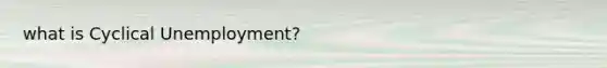 what is Cyclical Unemployment?