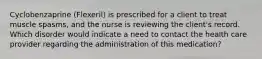 Cyclobenzaprine (Flexeril) is prescribed for a client to treat muscle spasms, and the nurse is reviewing the client's record. Which disorder would indicate a need to contact the health care provider regarding the administration of this medication?