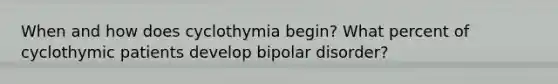 When and how does cyclothymia begin? What percent of cyclothymic patients develop bipolar disorder?