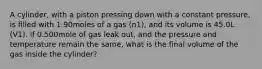 A cylinder, with a piston pressing down with a constant pressure, is filled with 1.90moles of a gas (n1), and its volume is 45.0L (V1). If 0.500mole of gas leak out, and the pressure and temperature remain the same, what is the final volume of the gas inside the cylinder?