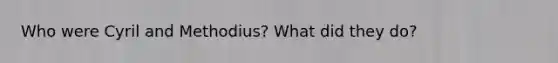 Who were Cyril and Methodius? What did they do?