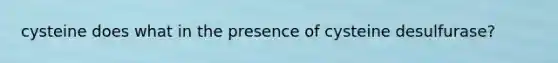 cysteine does what in the presence of cysteine desulfurase?