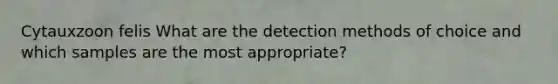 Cytauxzoon felis What are the detection methods of choice and which samples are the most appropriate?