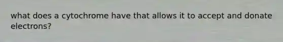 what does a cytochrome have that allows it to accept and donate electrons?
