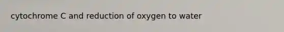 cytochrome C and reduction of oxygen to water