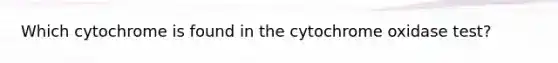 Which cytochrome is found in the cytochrome oxidase test?