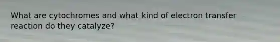 What are cytochromes and what kind of electron transfer reaction do they catalyze?