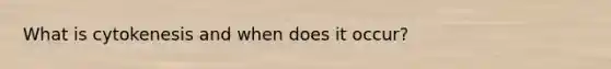 What is cytokenesis and when does it occur?