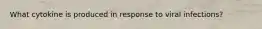 What cytokine is produced in response to viral infections?