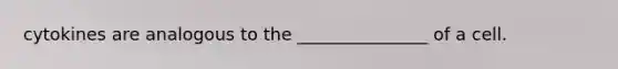 cytokines are analogous to the _______________ of a cell.