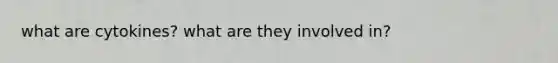 what are cytokines? what are they involved in?