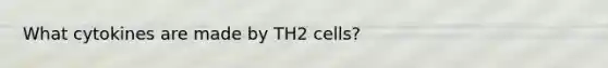 What cytokines are made by TH2 cells?