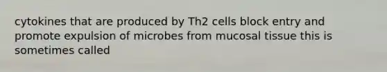 cytokines that are produced by Th2 cells block entry and promote expulsion of microbes from mucosal tissue this is sometimes called