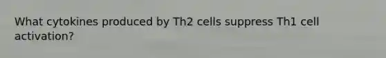 What cytokines produced by Th2 cells suppress Th1 cell activation?