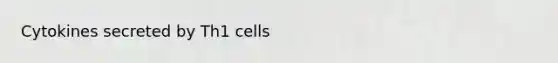 Cytokines secreted by Th1 cells