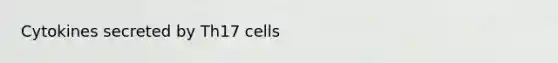 Cytokines secreted by Th17 cells