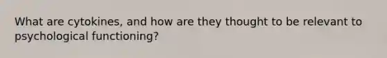 What are cytokines, and how are they thought to be relevant to psychological functioning?