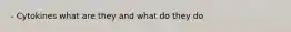 - Cytokines what are they and what do they do