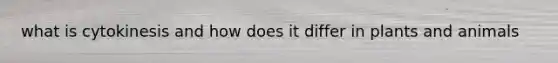 what is cytokinesis and how does it differ in plants and animals