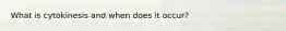 What is cytokinesis and when does it occur?