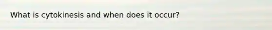 What is cytokinesis and when does it occur?