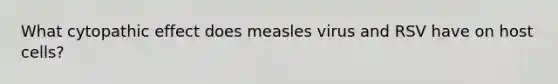 What cytopathic effect does measles virus and RSV have on host cells?