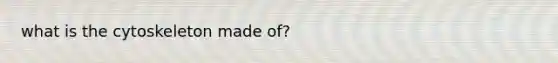 what is the cytoskeleton made of?