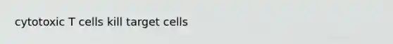 cytotoxic T cells kill target cells